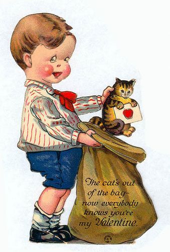 Old fashioned cartoon boy placing a striped kitten holding an envelope with a heart on it into a mailbag. Caption reads "The cat's out of the bag- now everybody knows you're my Valentine"