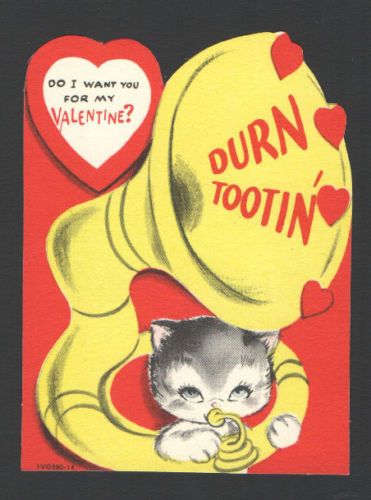 A cartoon cat plays an oversize tuba. Caption reads "Do I want you for my Valentine? DURN TOOTIN'"